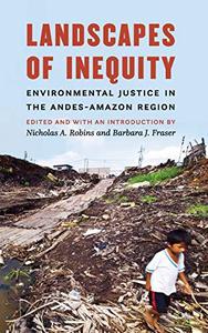 Landscapes of Inequity Environmental Justice in the Andes-Amazon Region