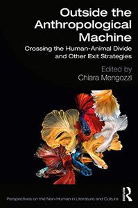 Outside the Anthropological Machine Crossing the Human-Animal Divide and Other Exit Strategies