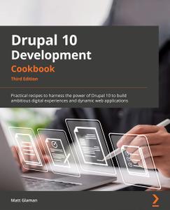 Drupal 10 Development Cookbook Practical recipes to harness the power of Drupal for building digital experiences, 3rd Edition