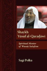 Shaykh Yusuf al-Qaradawi Spiritual Mentor of Wasati Salafism
