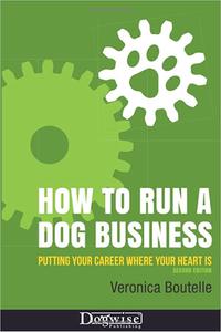How to Run a Dog Business Putting Your Career Where Your Heart Is