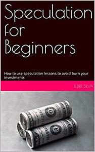 Speculation for Beginners How to use speculation lessons to avoid burn your investments