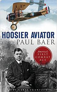 Hoosier Aviator Paul Baer America's First Combat Ace