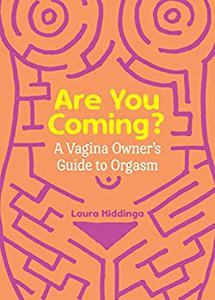 Are You Coming A Vagina Owner's Guide to Orgasm