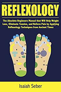 Reflexology The Absolute Beginners Manual that Will Help Weight Loss