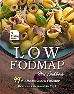 Low Fodmap Diet Cookbook 49+ Amazing Low Fodmap Recipes You Need to Try!