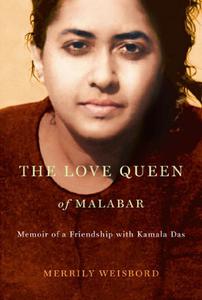 The Love Queen of Malabar Memoir of a Friendship with Kamala Das
