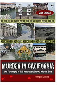 Murder in California The Topography of Evil Notorious California Murder Sites