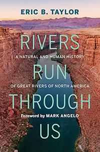 Rivers Run Through Us A Natural and Human History of Great Rivers of North America
