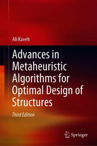 Advances in Metaheuristic Algorithms for Optimal Design of Structures, Third Edition