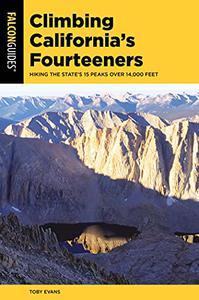 Climbing California's Fourteeners Hiking the State's 15 Peaks Over 14,000 Feet (Climbing Mountains Series)