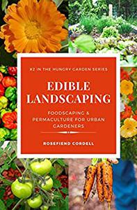 Edible Landscaping Foodscaping and Permaculture for Urban Gardeners