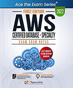 AWS Certified Database - Specialty Exam Cram Notes First Edition - 2022