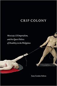 Crip Colony Mestizaje, US Imperialism, and the Queer Politics of Disability in the Philippines