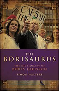 The Borisaurus The Dictionary of Boris Johnson