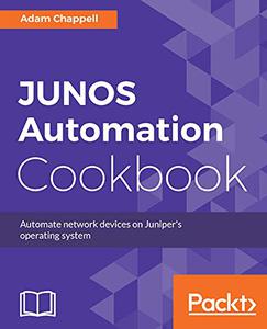 JUNOS Automation Cookbook Automate network devices on Juniper's operating system 