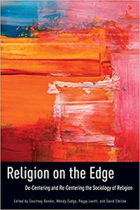 Religion on the Edge de-Centering and Re-Centering the Sociology of Religion