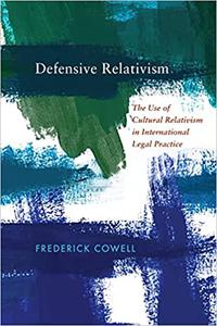 Defensive Relativism The Use of Cultural Relativism in International Legal Practice