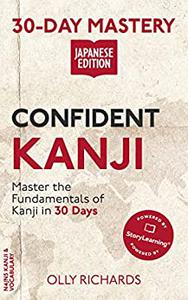 30-Day Mastery Confident Kanji Master the Fundamentals of Kanji in 30 Days