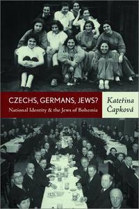 Czechs, Germans, Jews National Identity and the Jews of Bohemia