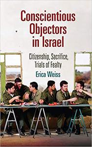 Conscientious Objectors in Israel Citizenship, Sacrifice, Trials of Fealty