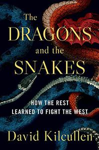 The Dragons and the Snakes How the Rest Learned to Fight the West 