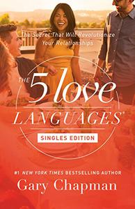 The 5 Love Languages Singles Edition The Secret that Will Revolutionize Your Relationships 