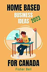 HOME-BASED BUSINESS IDEAS FOR CANADA in 2023