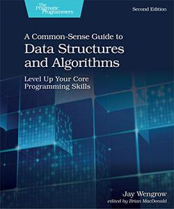 A Common-Sense Guide to Data Structures and Algorithms, Second Edition Level Up Your Core Programming Skills