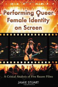 Performing Queer Female Identity on Screen A Critical Analysis of Five Recent Films