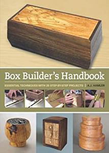 Box Builder's Handbook Essential Techniques with 20 Step-by-Step Projects