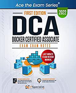 DCA Docker Certified Associate Exam Cram Notes First Edition - 2022