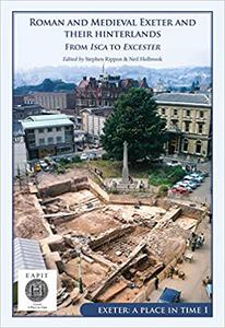 Roman and Medieval Exeter and their Hinterlands From Isca to Escanceaster Exeter, A Place in Time Volume I
