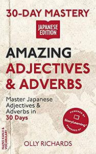 30-Day Mastery Amazing Adjectives & Adverbs Master Japanese Adjectives & Adverbs in 30 Days