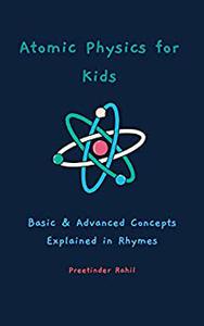 Atomic Physics for Kids Basic & Advanced Concepts Explained in Rhymes