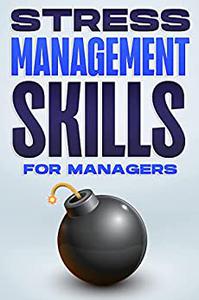STRESS MANAGEMENT SKILLS FOR MANAGERS