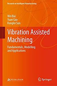 Vibration Assisted Machining Fundamentals, Modelling and Applications