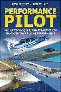 Performance Pilot Skills, Techniques, and Strategies to Maximize Your Flying Performance