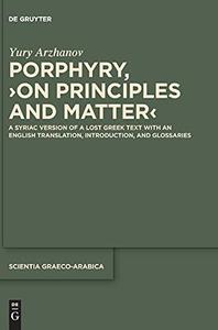 Porphyry, On Principles and Matter A Syriac Version of a Lost Greek Text with an English Translation, Introduction, and Glos