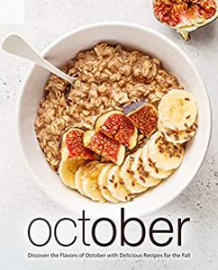 October Discover the Flavors of October with Delicious Recipes for the Fall
