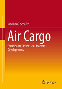 Air Cargo Participants - Processes - Markets - Developments