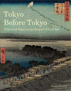 Tokyo Before Tokyo Power and Magic in the Shogun's City of Edo