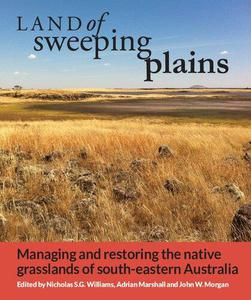 Land of Sweeping Plains Managing and Restoring the Native Grasslands of South– eastern Australia