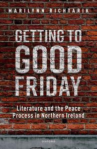 Getting to Good Friday Literature and the Peace Process in Northern Ireland