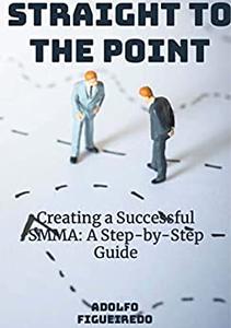 Straight To the Point Creating a Successful SMMA A Step by Step Guide