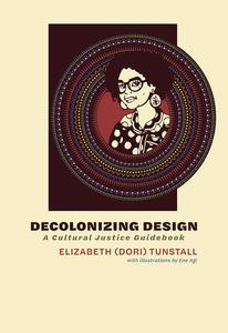 Decolonizing Design A Cultural Justice Guidebook (The MIT Press)