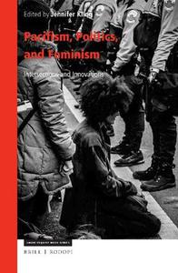 Pacifism, Politics, and Feminism Intersections and Innovations