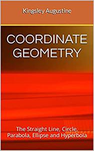 COORDINATE GEOMETRY The Straight Line, Circle, Parabola, Ellipse and Hyperbola