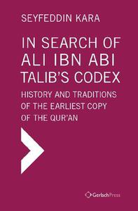In Search of Ali Ibn Abi Talib's Codex History and Traditions of the Earliest Copy of the Qur'an