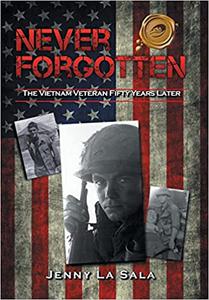 Never Forgotten The Vietnam Veteran Fifty Years Later